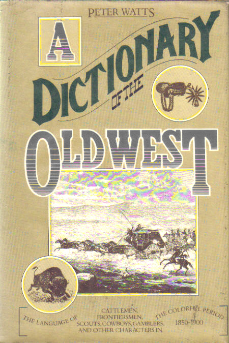 A Dictionary of the Old West by Peter C Watts